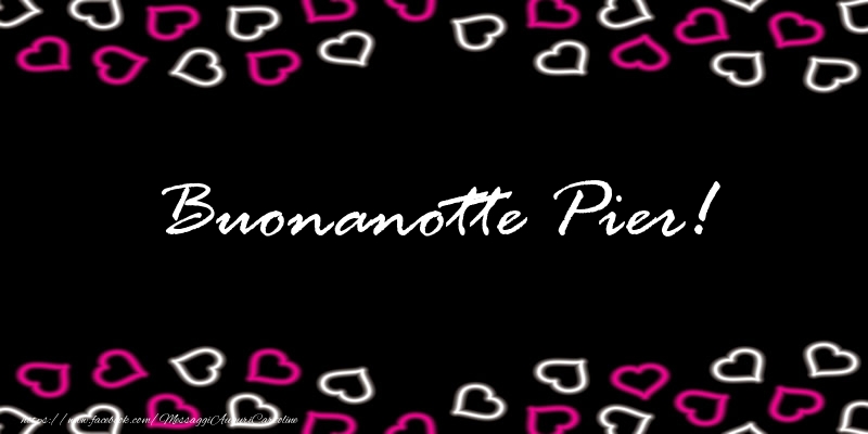Cartoline di buonanotte - Buonanotte Pier!