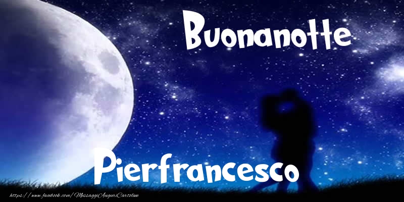 Cartoline di buonanotte - Buonanotte Pierfrancesco!