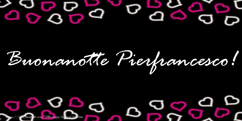 Cartoline di buonanotte - Buonanotte Pierfrancesco!
