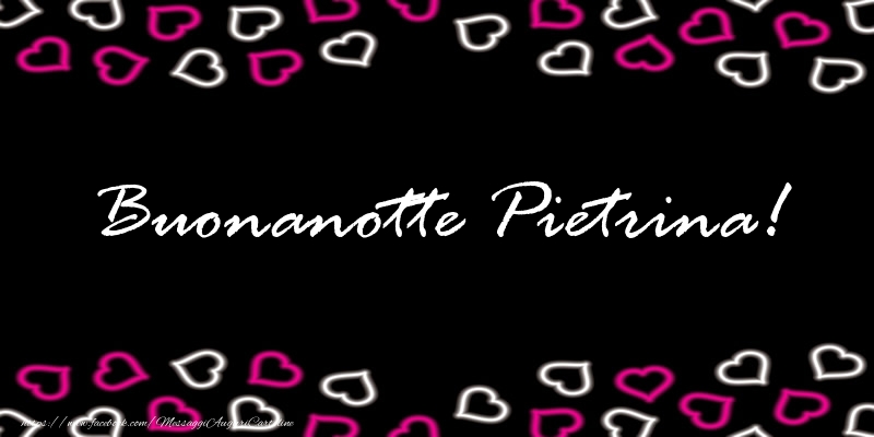 Cartoline di buonanotte - Buonanotte Pietrina!