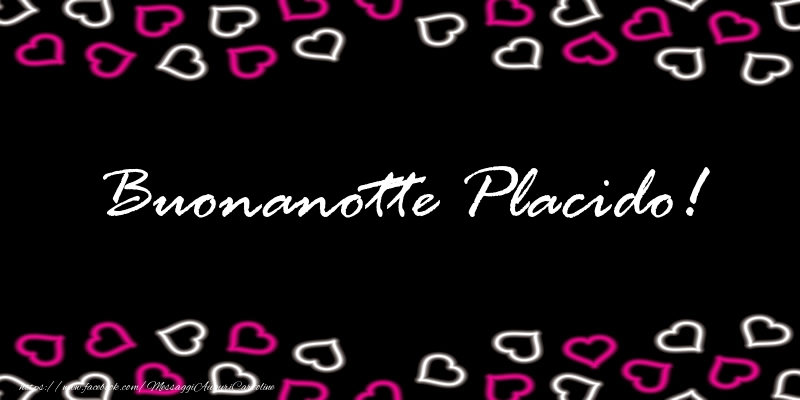 Cartoline di buonanotte - Buonanotte Placido!
