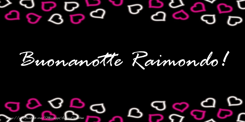 Cartoline di buonanotte - Buonanotte Raimondo!
