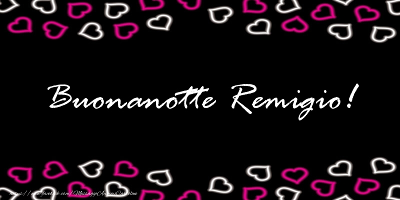 Cartoline di buonanotte - Buonanotte Remigio!
