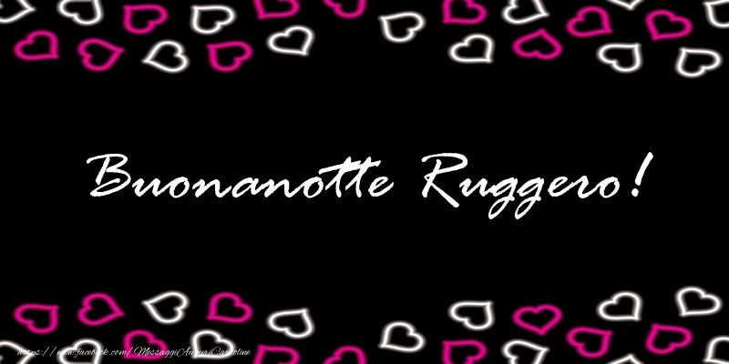 Cartoline di buonanotte - Buonanotte Ruggero!