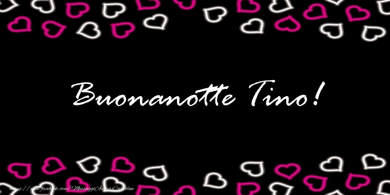 Cartoline di buonanotte - Buonanotte Tino!