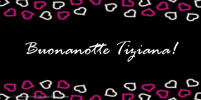 Cartoline di buonanotte - Buonanotte Tiziana!