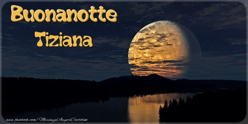 Cartoline di buonanotte - Buonanotte Tiziana