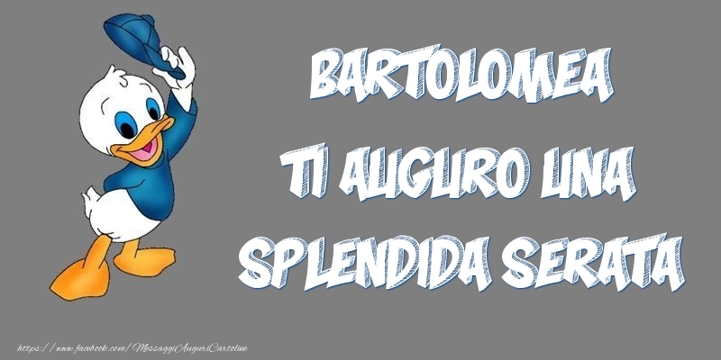 Cartoline di buonasera - Bartolomea ti auguro una splendida serata