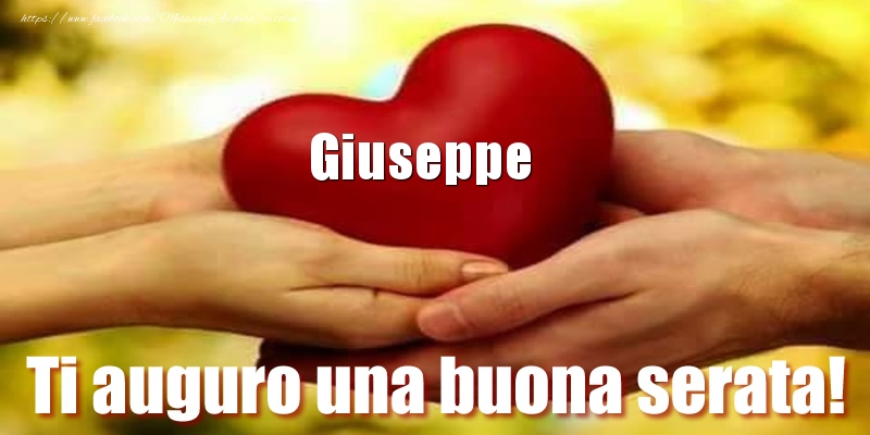 Cartoline di buonasera - Ti auguro una buona serata! Giuseppe nel cuore