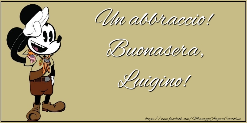 Cartoline di buonasera - Un abbraccio! Buonasera, Luigino