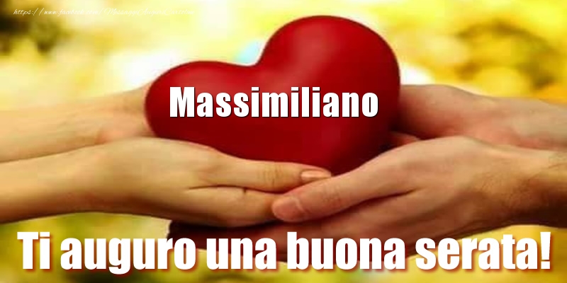 Cartoline di buonasera - Ti auguro una buona serata! Massimiliano nel cuore