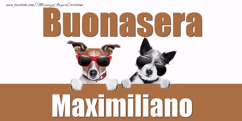 Cartoline di buonasera - Buonasera Maximiliano