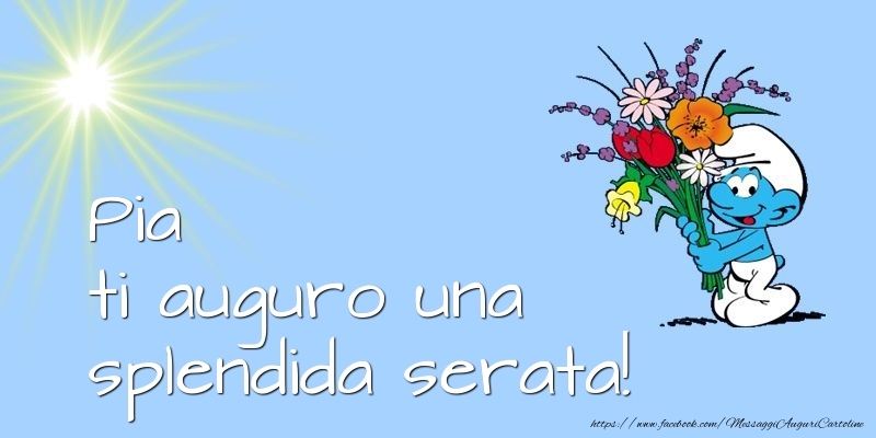 Cartoline di buonasera - Pia ti auguro una splendida serata!