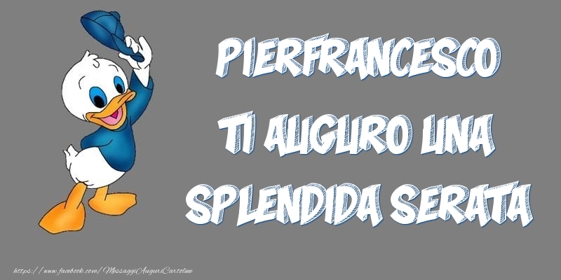 Cartoline di buonasera - Pierfrancesco ti auguro una splendida serata