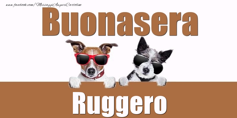 Cartoline di buonasera - Buonasera Ruggero