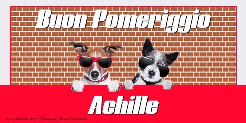 Cartoline di buon pomeriggio - Buon Pomeriggio Achille