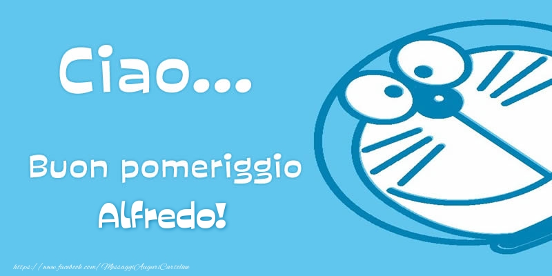 Cartoline di buon pomeriggio - Ciao...   Buon pomeriggio Alfredo!