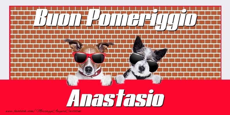 Cartoline di buon pomeriggio - Buon Pomeriggio Anastasio