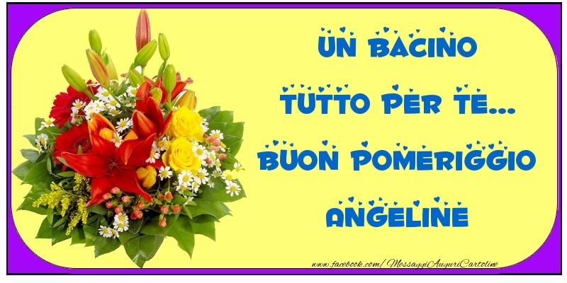 Cartoline di buon pomeriggio - Un bacino tutto per Te... Buon Pomeriggio Angeline
