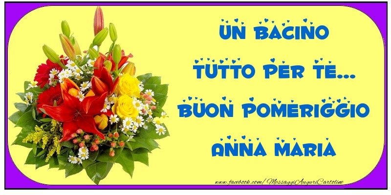Cartoline di buon pomeriggio - Un bacino tutto per Te... Buon Pomeriggio Anna Maria