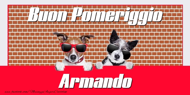 Cartoline di buon pomeriggio - Buon Pomeriggio Armando