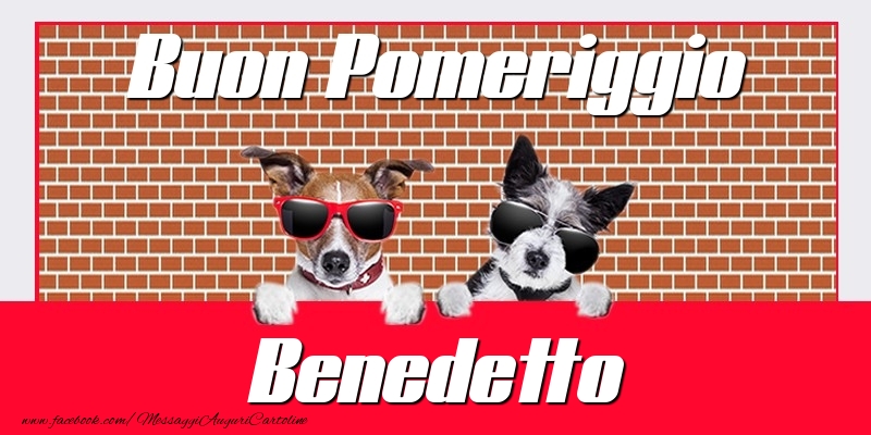 Cartoline di buon pomeriggio - Buon Pomeriggio Benedetto