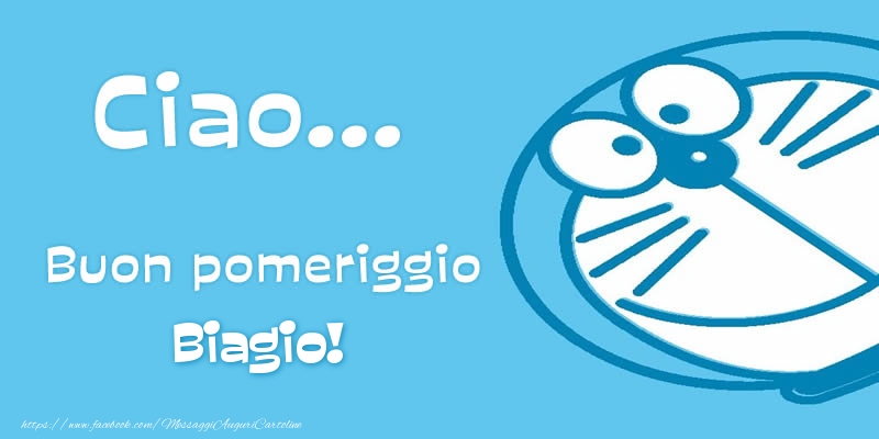 Cartoline di buon pomeriggio - Ciao...   Buon pomeriggio Biagio!