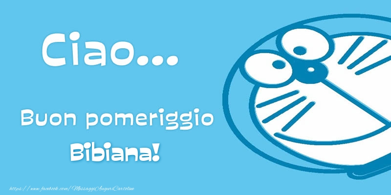 Cartoline di buon pomeriggio - Ciao...   Buon pomeriggio Bibiana!