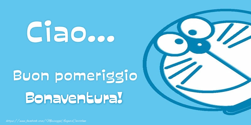 Cartoline di buon pomeriggio - Ciao...   Buon pomeriggio Bonaventura!