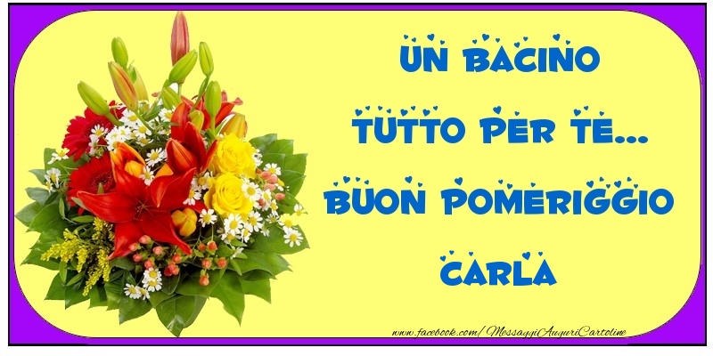 Cartoline di buon pomeriggio - Un bacino tutto per Te... Buon Pomeriggio Carla