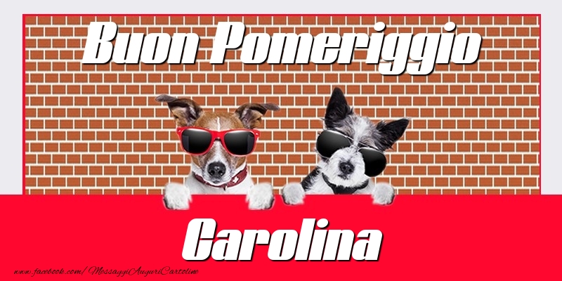 Cartoline di buon pomeriggio - Buon Pomeriggio Carolina