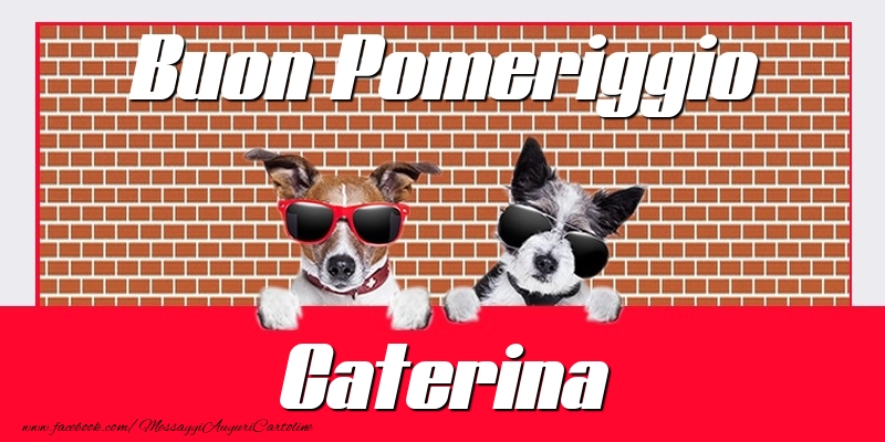 Cartoline di buon pomeriggio - Buon Pomeriggio Caterina