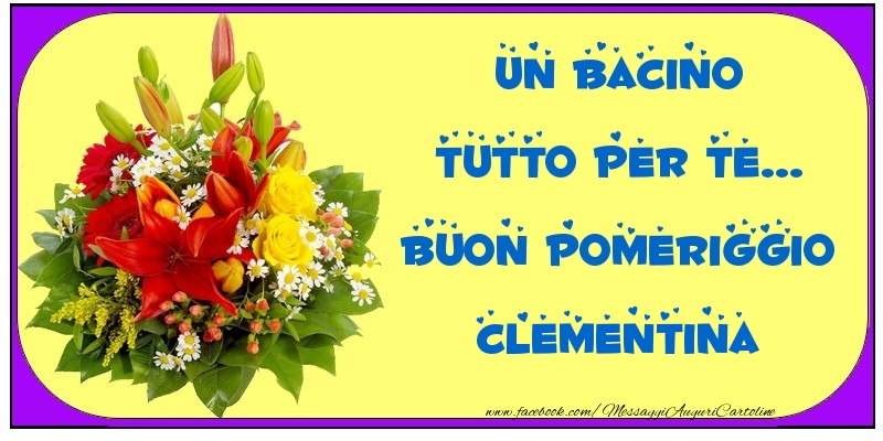 Cartoline di buon pomeriggio - Un bacino tutto per Te... Buon Pomeriggio Clementina