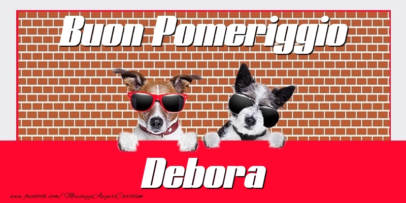 Cartoline di buon pomeriggio - Buon Pomeriggio Debora