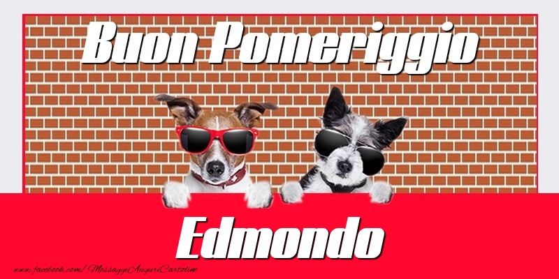 Cartoline di buon pomeriggio - Buon Pomeriggio Edmondo