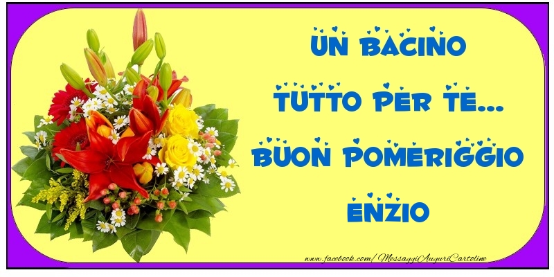 Cartoline di buon pomeriggio - Un bacino tutto per Te... Buon Pomeriggio Enzio