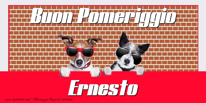 Cartoline di buon pomeriggio - Buon Pomeriggio Ernesto