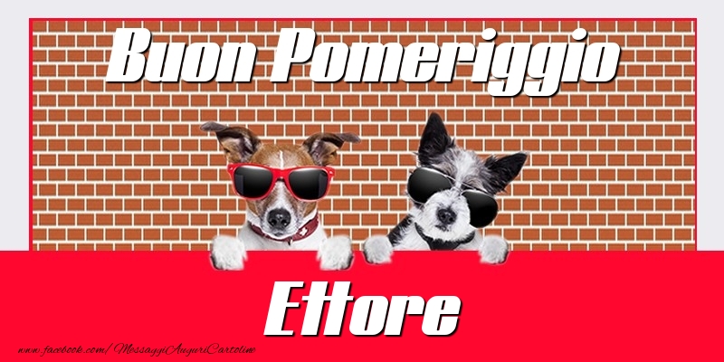 Cartoline di buon pomeriggio - Buon Pomeriggio Ettore