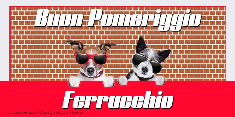 Cartoline di buon pomeriggio - Buon Pomeriggio Ferrucchio