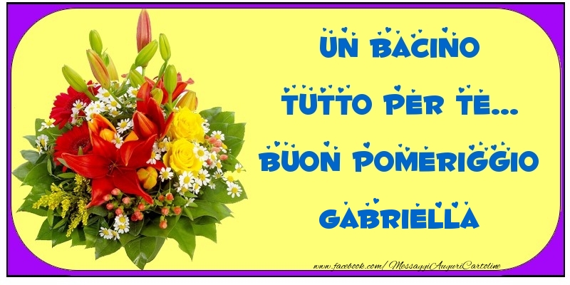 Cartoline di buon pomeriggio - Un bacino tutto per Te... Buon Pomeriggio Gabriella