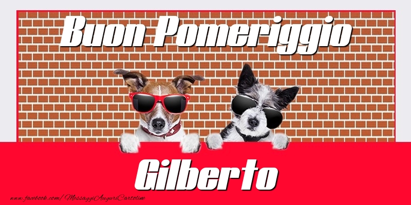 Cartoline di buon pomeriggio - Buon Pomeriggio Gilberto