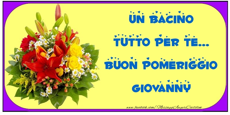 Cartoline di buon pomeriggio - Un bacino tutto per Te... Buon Pomeriggio Giovanny