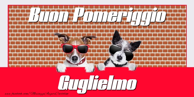 Cartoline di buon pomeriggio - Buon Pomeriggio Guglielmo