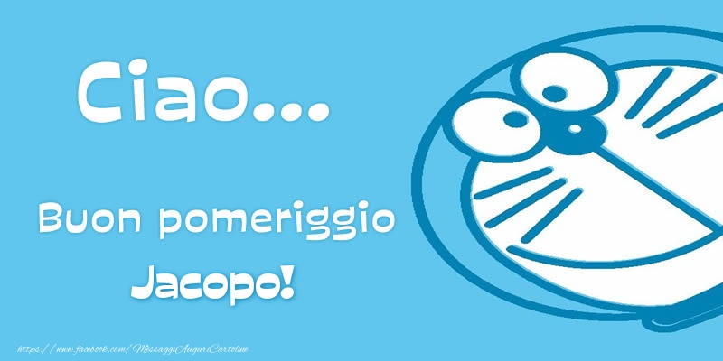 Cartoline di buon pomeriggio - Ciao...   Buon pomeriggio Jacopo!