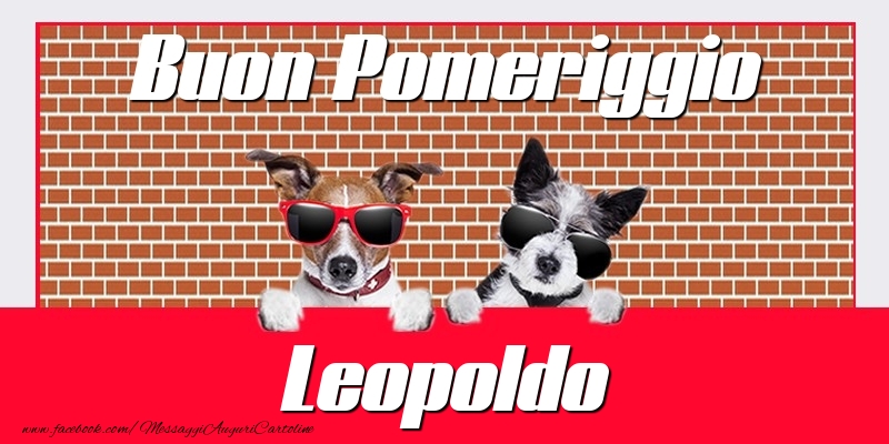 Cartoline di buon pomeriggio - Buon Pomeriggio Leopoldo