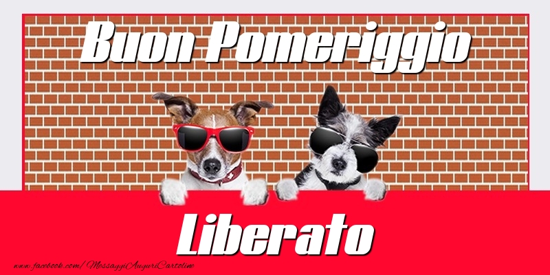 Cartoline di buon pomeriggio - Buon Pomeriggio Liberato