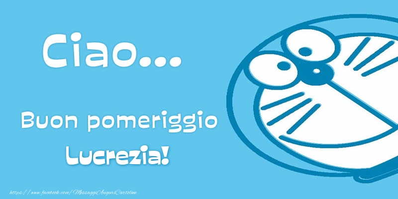 Cartoline di buon pomeriggio - Ciao...   Buon pomeriggio Lucrezia!