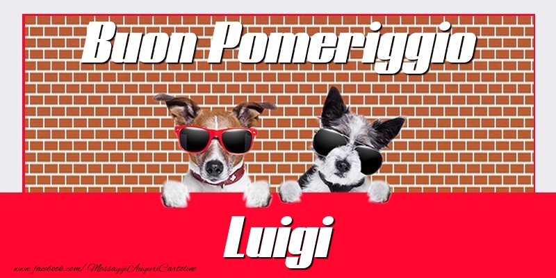 Cartoline di buon pomeriggio - Buon Pomeriggio Luigi