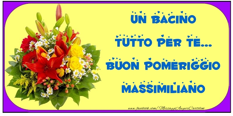 Cartoline di buon pomeriggio - Un bacino tutto per Te... Buon Pomeriggio Massimiliano