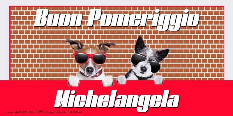 Cartoline di buon pomeriggio - Buon Pomeriggio Michelangela